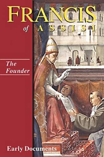 Francis of Assisi Early Documents: Volume 2: The Founder / Edited by Regis J. Armstrong, J.A. Wayne Hellmann, William J. Short