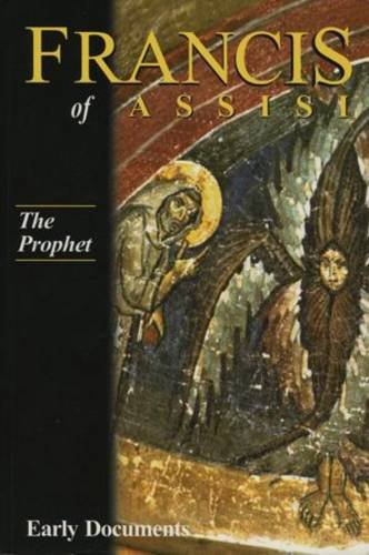 Francis of Assisi Early Documents: Volume 3: The Prophet / Edited by Regis J. Armstrong, J.A. Wayne Hellmann, William J. Short