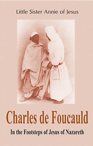 Charles de Foucauld: In the Footsteps of Jesus of Nazareth / Little Sister Annie of Jesus