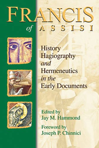 Francis of Assisi History,Hagiography and Hermeneutics in the Early Documents / Edited by Jay M. Hammond