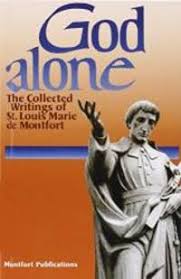 God Alone The Collected works of St Louis Marie De Montfort / St Louis Marie De Montfort