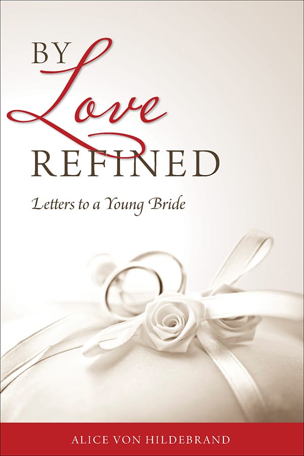 By Love Refined Letters to a Young Bride / Alice von Hildebrand