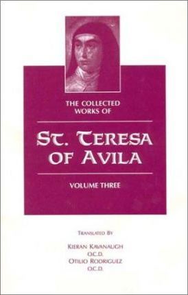 The Collected Works of St Teresa of Avila: Volume 3 / Translated by Otilio Rodriguez