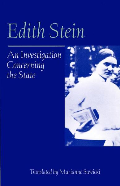An Investigation Concerning the State (Collected Works of Edith Stein, vol. 10) / Edith Stein (Teresa Benedicta of the Cross) Translated by Marianne Sawicki