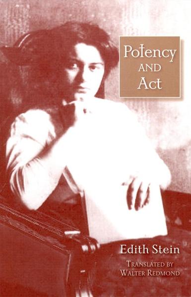 Potency and Act Studies Toward a Philosophy of Being (The Collected Works of Edith Stein, vol. 11) / Edith Stein (Teresa Benedicta of the Cross)  Translated by Walter Redmond