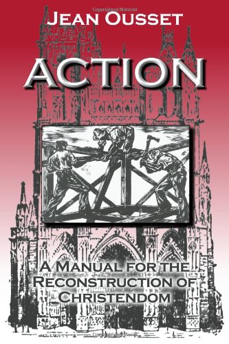 Action: a Manual for the Reconstruction of Christendom / Jean Ousset