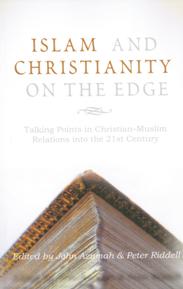 Islam and Christianity on the Edge: Talking Points in Christian-Muslim Relations into the 21st Century / Edited by John Azumah & Peter Riddell