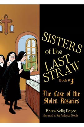 Sisters of the Last Straw Vol 3 The Case of the Stolen Rosaries / Karen Kelly Boyce