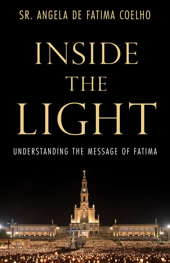 Inside the Light  Understanding the Message of Fatima / Sr Angela De Fatima Coelho