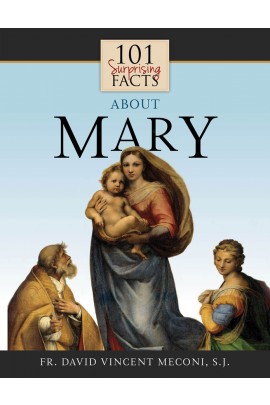 101 Surprising Facts About Mary / Fr David Vincent Meconi SJ