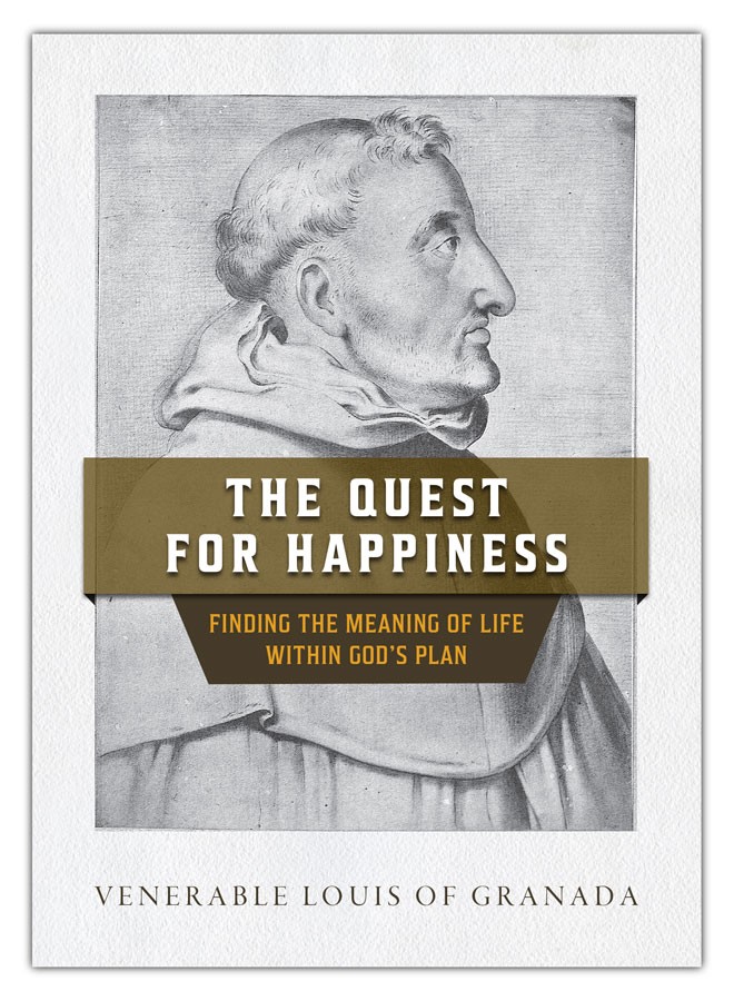 Quest for Happiness Finding the meaning of Life Within God's Plan / Ven Louis of Granada