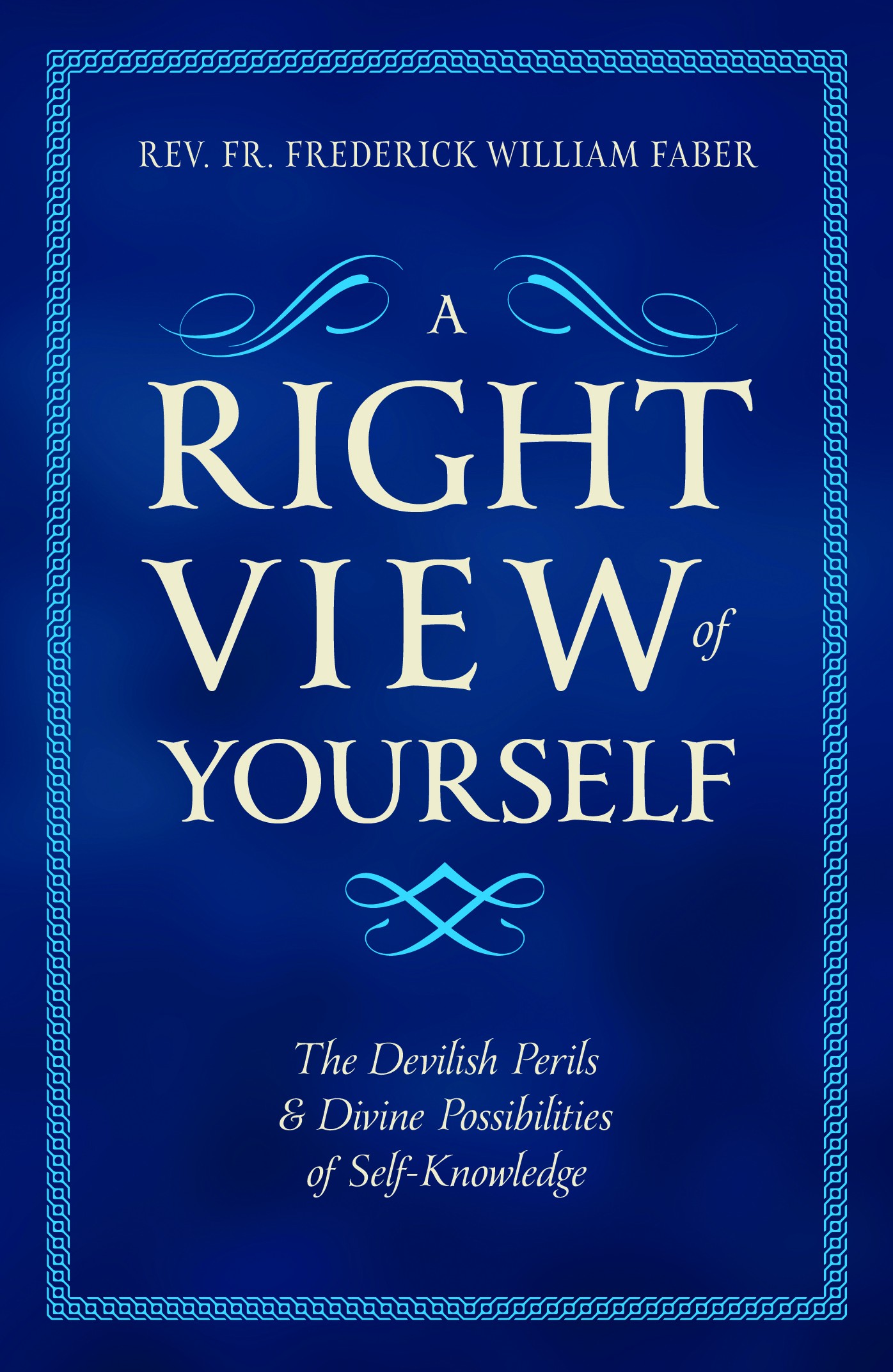 A Right View of Yourself / Rev Fr Frederick William Faber