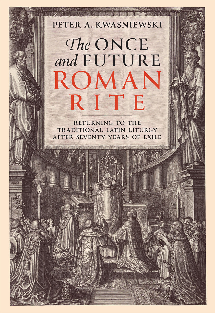 Once and Future Roman Rite / Peter Kwasniewski PhD