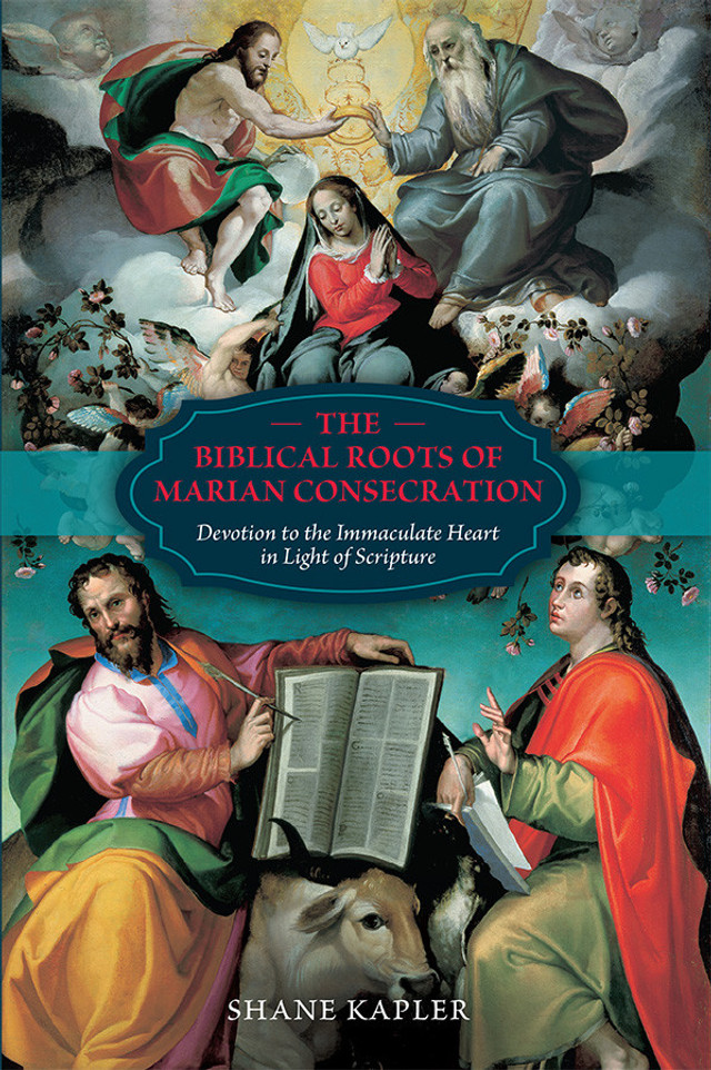 Biblical Roots of Marian Consecration / Shane Kapler