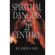 Spiritual Dangers of the 21st Century / Rev Joseph Esper