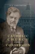 The Catholic Church and Conversion / G.K. Chesterton