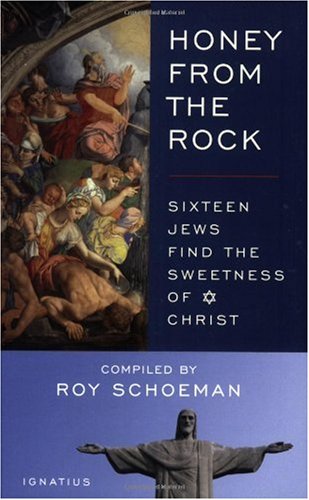 Honey from the Rock Sixteen Jews Find the Sweetness of Christ / Compiled by Roy Schoeman