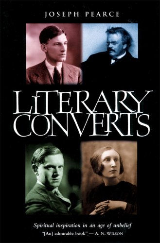 Literary Converts: Spiritual Inspiration in an Age of Unbelief / Joseph Pearce