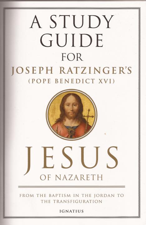 A Study Guide for Joseph Ratzinger's (Pope Benedict XVI) Jesus of Nazareth Vol 1: From the Baptism in the Jordan to the Transfiguration