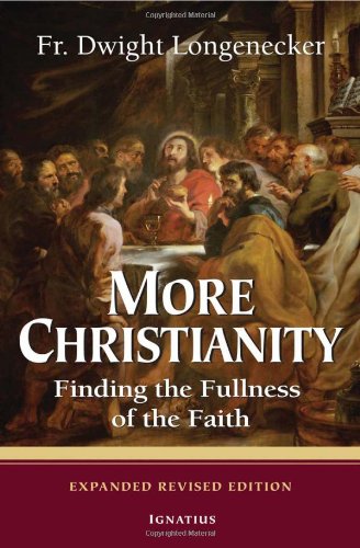 More Christianity Finding the Fullness of Faith /  	Fr Dwight Longenecker