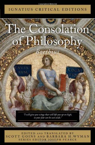 Ignatius Critical Edition The Consolation of Philosophy / Boethius, Edited by Scott Goins & Barbara H Wyman