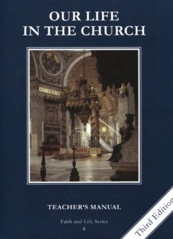 Faith and Life Series Book 8: Our Life in the Church / Teacher's Manual