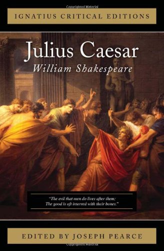 Ignatius Critical Edition Julius Caesar / William Shakespeare, Edited by Joseph Pearce