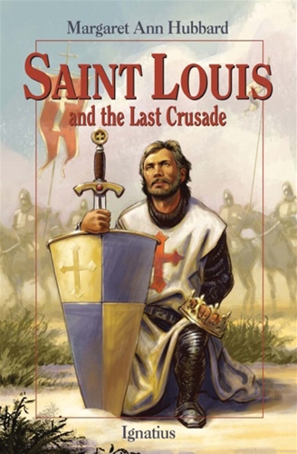 Saint Louis and the Last Crusade / Margaret Ann Hubbard