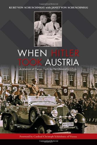 When Hitler Took Austria: A Memoir of Heroic Faith by the Chancellor's Son /Kurt von Schuschnigg & Janet von Schuschnigg
