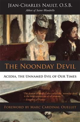 The Noonday Devil Acedia, the Unnamed Evil of Our Times / Dom Jean-Charles Nault