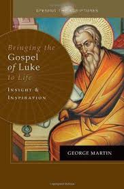 Bringing the Gospel of Luke to Life Insight and Inspiration / George Martin