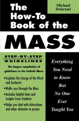 The How-to Book of the Mass: Everything You Need to Know but No One Ever Taught You / Michael Dubruiel