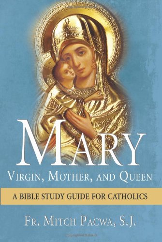 Mary Virgin, Mother, and Queen / Fr Mitch Pacwa