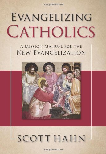 Evangelizing Catholics A Mission Manual for the New Evangelization / Scott Hahn