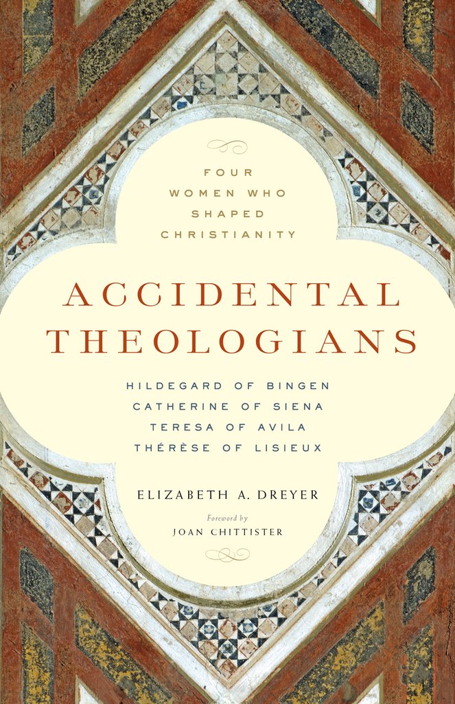 Accidental Theologians: Four Women Who Shaped Christianity / Elizabeth A. Dreyer