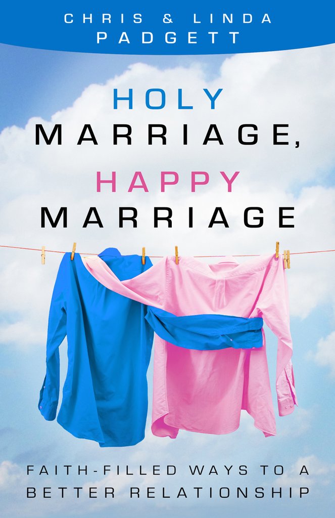 Holy Marriage, Happy Marriage: Faith-Filled Ways to a Better Relationship/ Chris & Linda Padgett