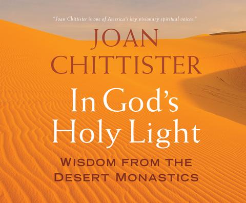 In God's Holy Light: Wisdom from the Desert Monastics Audio Book / Joan Chittister