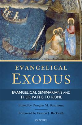 Evangelical Exodus Evangelical Seminarians and Their Paths to Rome / Douglas Beaumont
