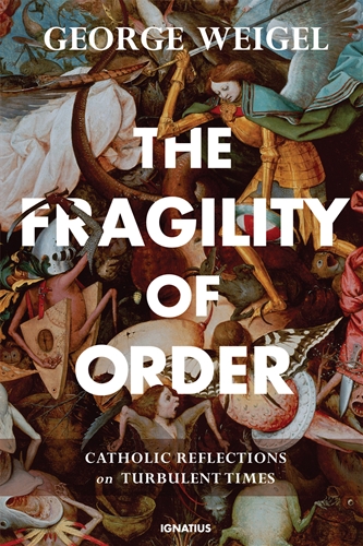 The Fragility of Order Catholic Reflections on Turbulent Times (PB) / George Weigel