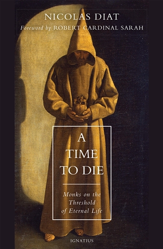 A Time to Die Monks on the Threshold of Eternal Life / Nicolas Diat