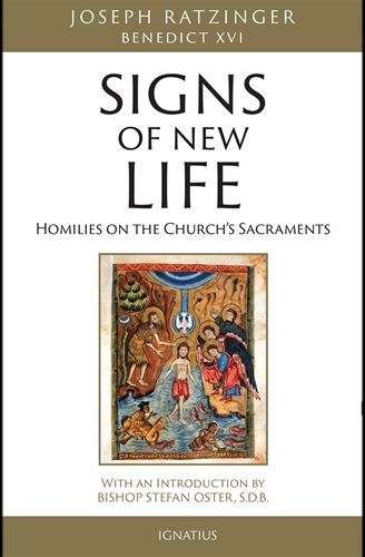Signs of New Life Homilies on the Church's Sacraments / Cardinal Joseph Ratzinger