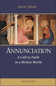 Annunciation A Call to Faith in a Broken World / Sally Read