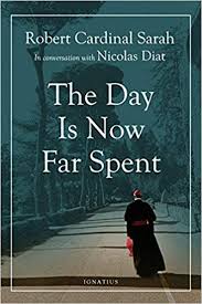 The Day Is Now Far Spent / Cardinal Robert Sarah & Nicolas Diat