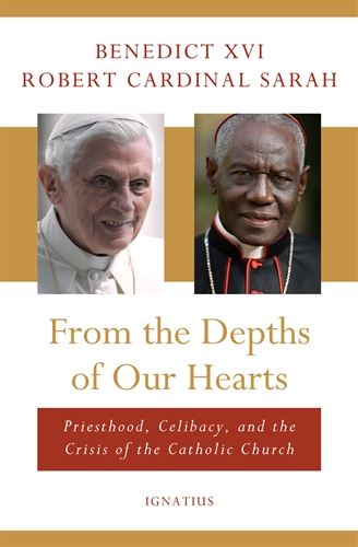 From the Depths of Our Hearts Priesthood, Celibacy and the Crisis of the Catholic Church / Pope Benedict XVI and Cardinal Robert Sarah