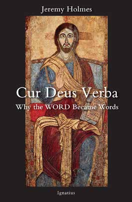 Cur Deus Verba  Why the Word Became Words / Jeremy Holmes