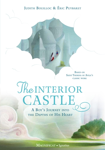 The Interior Castle A Boy's Journey into the Riches of Prayer / Judith Bouilloc