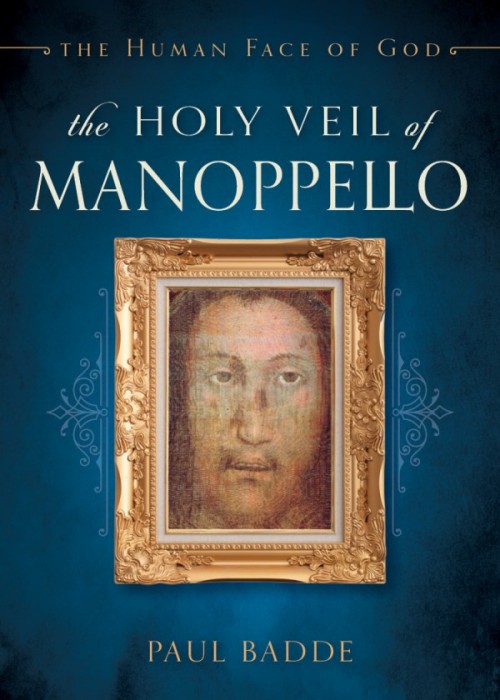 Holy Veil of Manoppello The Human Face of God / Paul Badde