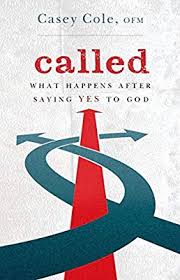 Called: What Happens After Saying Yes to God / Casey Cole OFM