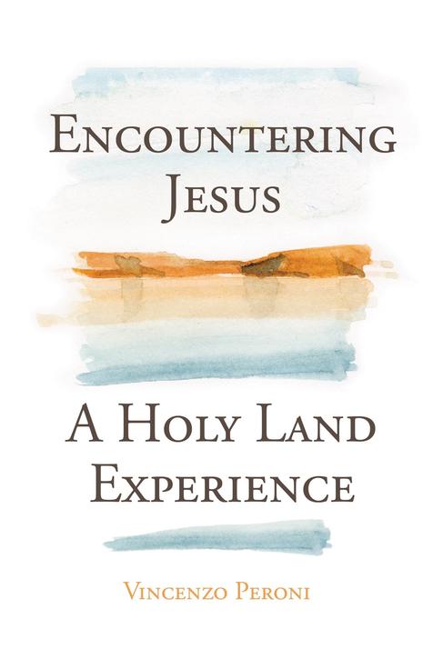Encountering Jesus A Holy Land Experience / Vincenzo Peroni