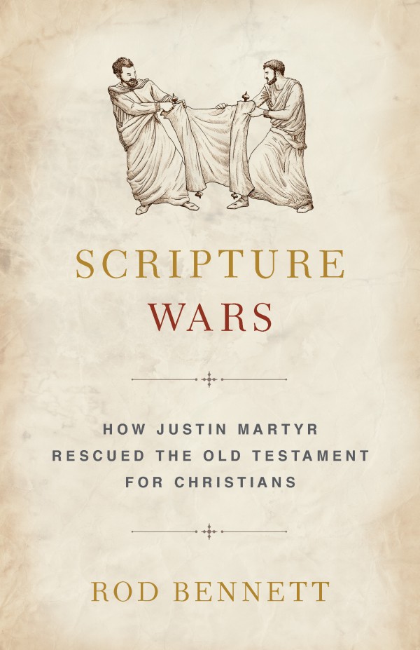 Scripture Wars How Justin Martyr Rescued the Old Testament for Christians / Rod Bennett